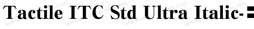 Tactile ITC Std Ultra Italic字体转换